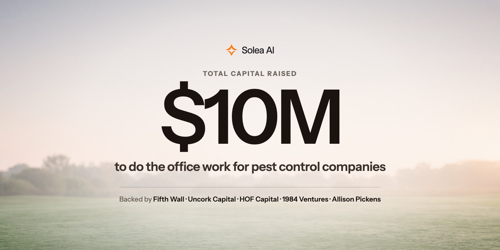 $10M total capital raised. Solea AI, backed by Fifth Wall, Uncork Capital, HOF Capital, 1984 Ventures and Allison Pickens.